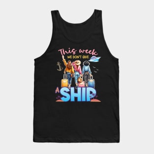 This Week We Don't Give A Ship Funny Cruise Ship Family Gift For Women Tank Top
